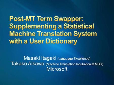 Masaki Itagaki (Language Excellence) Takako Aikawa (Machine Translation Incubation at MSR) Microsoft.