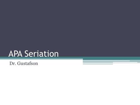 APA Seriation Dr. Gustafson.