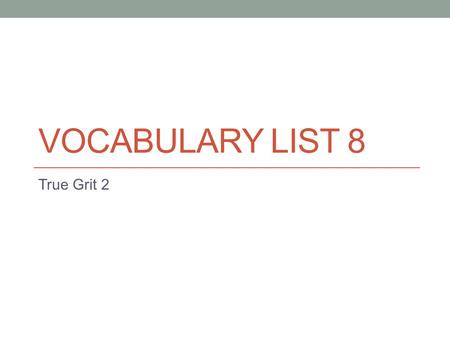 Vocabulary List 8 True Grit 2.