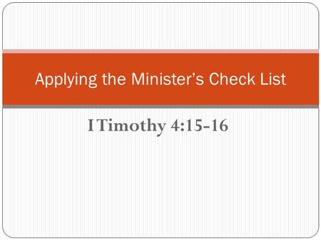 I Timothy 4:15-16 Applying the Ministers Check List.