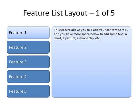 Feature List Layout – 1 of 5 Feature 1 Feature 2 Feature 3 Feature 4 Feature 5 This feature allows you to, and you have more space below to add some text,