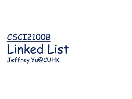 CSCI2100B Linked List Jeffrey