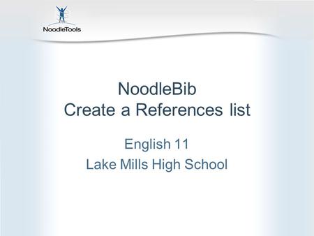 NoodleBib Create a References list English 11 Lake Mills High School.