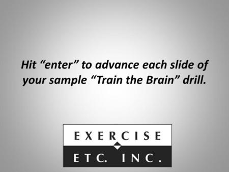 Hit enter to advance each slide of your sample Train the Brain drill.