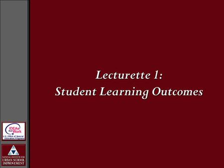 Lecturette 1: Student Learning Outcomes. Learning Outcomes In developing good assessments, where do we begin?