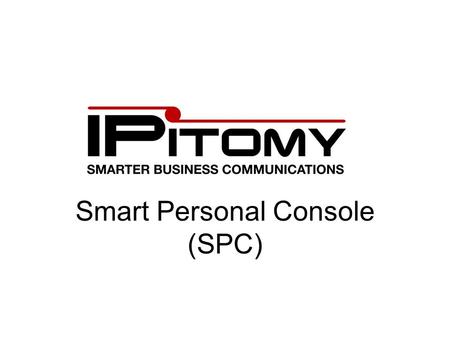 Smart Personal Console (SPC). Smart Personal Console Overview SPC allows users more control over their personal communications settings. Users can view/set: