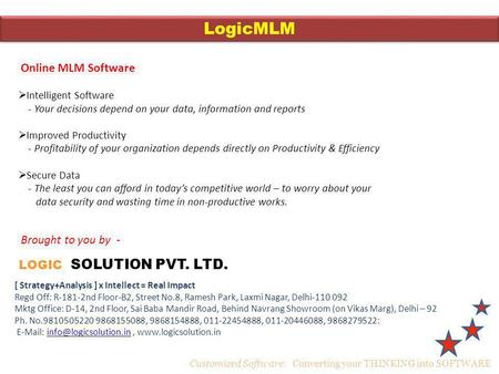 LogicMLM Online MLM Software Brought to you by - LOGIC SOLUTION PVT. LTD. Customized Software: Converting your THINKING into SOFTWARE Intelligent Software.