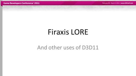 Firaxis LORE And other uses of D3D11.