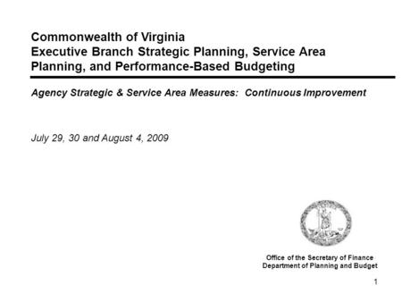 1 Commonwealth of Virginia Executive Branch Strategic Planning, Service Area Planning, and Performance-Based Budgeting Agency Strategic & Service Area.