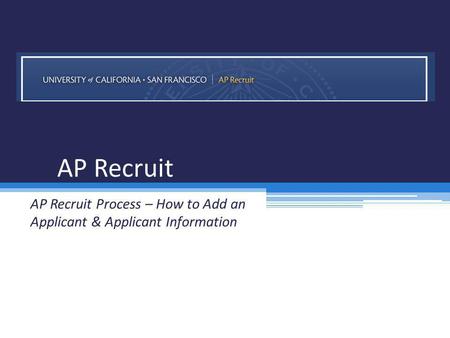 AP Recruit AP Recruit Process – How to Add an Applicant & Applicant Information.