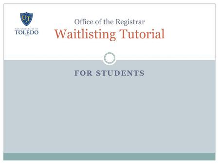 FOR STUDENTS Office of the Registrar Waitlisting Tutorial.
