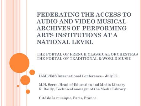FEDERATING THE ACCESS TO AUDIO AND VIDEO MUSICAL ARCHIVES OF PERFORMING ARTS INSTITUTIONS AT A NATIONAL LEVEL THE PORTAL OF FRENCH CLASSICAL ORCHESTRAS.