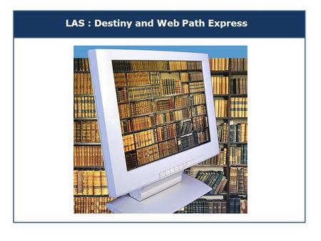 LAS : Destiny and Web Path Express. How Do I Login? All students at LAS are able to use the Destiny Library System to search for books and publications.
