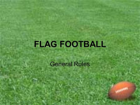 FLAG FOOTBALL General Rules.