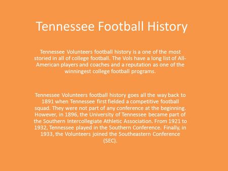 Tennessee Football History Tennessee Volunteers football history is a one of the most storied in all of college football. The Vols have a long list of.