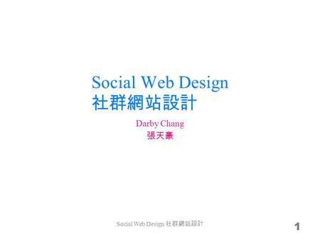 Social Web Design 1 Darby Chang Social Web Design.