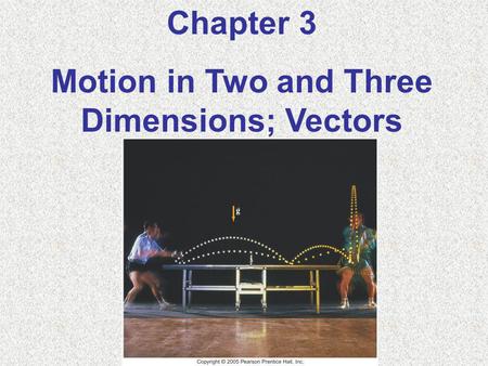 Motion in Two and Three Dimensions; Vectors
