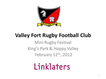 Valley Fort Rugby Football Club Mini Rugby Festival Kings Park & Happy Valley February 12 th, 2012 1.