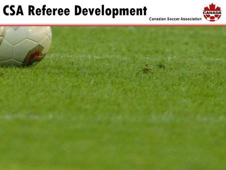 Canadian Soccer Association CSA Referee Development.