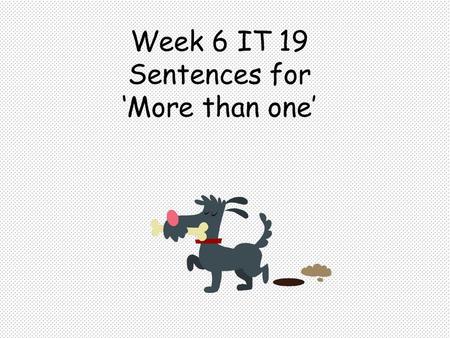 Week 6 IT 19 Sentences for More than one. Week 6 IT 19 Sentences for More than one This teacher led activity allows the player to make a choice between.