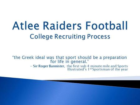 The Greek ideal was that sport should be a preparation for life in general. - Sir Roger Bannister, the first sub 4 minute mile and Sports Illustrateds.
