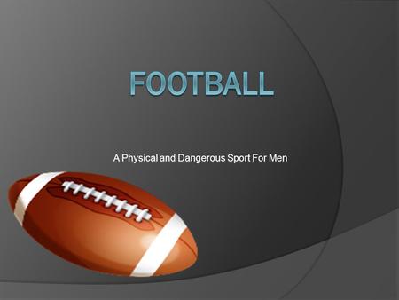 A Physical and Dangerous Sport For Men. Fundamentals Players Coaches Equipment Playing Field Conferences.