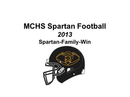 MCHS Spartan Football 2013 Spartan-Family-Win. Head Coach-MCHS Jerry Verde 1995 Alumnus of Marian Catholic Defensive Coordinator 2001-2002- University.