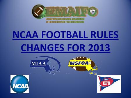 NCAA FOOTBALL RULES CHANGES FOR 2013. Reminder of Some 2011 CHANGES.