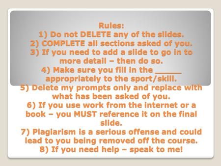 Rules: 1) Do not DELETE any of the slides