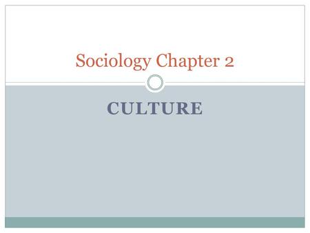 Sociology Chapter 2 Culture.
