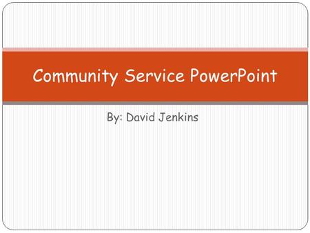 By: David Jenkins Community Service PowerPoint. Service Learning & Benefits  The above link is website.