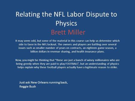 Relating the NFL Labor Dispute to Physics Brett Miller It may seem odd, but some of the material in this course can help us determine which side to favor.