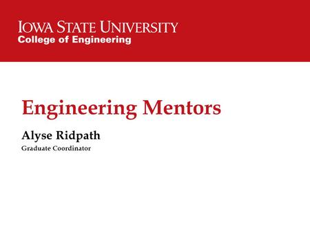 Engineering Mentors Alyse Ridpath Graduate Coordinator.
