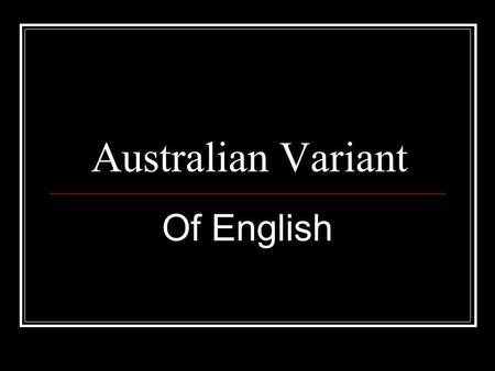 Australian Variant Of English.