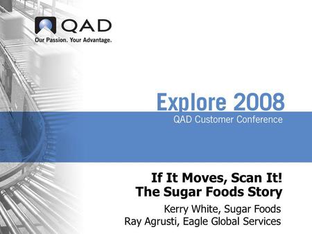 If It Moves, Scan It! The Sugar Foods Story Kerry White, Sugar Foods Ray Agrusti, Eagle Global Services.