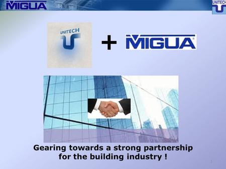 1 + Gearing towards a strong partnership for the building industry !