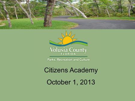 Citizens Academy October 1, 2013. 2 Mission statement Provide quality Ecological, Cultural, Historical, and Outdoor experiences through a wide variety.