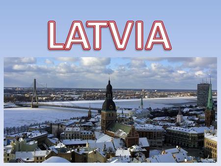 Capital – RIGA Largest cities – Riga, Daugavpils, Liepaja, Jelgava Official language – Latvian President – Valdis Zatlers Longest river – Daugava Currency.