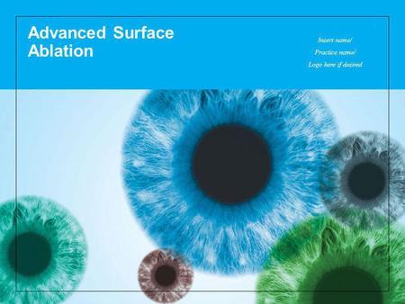 Advanced Surface Ablation Insert name/ Practice name/ Logo here if desired.