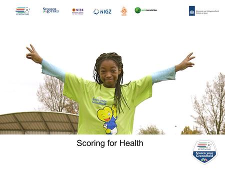 Scoring for Health. Mission Scoring for Health aims at increasing the awareness of a healthy lifestyle - especially healthy physical activity and healthy.