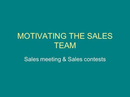 MOTIVATING THE SALES TEAM Sales meeting & Sales contests.