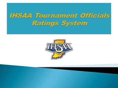 IHSAA Tournament Officials Rating System The ranking of contest officials applying for an IHSAA tournament series event shall have two components: 1.