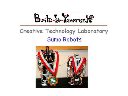 Sumo Robots Creative Technology Laboratory. The Project Build-It-Yourself.com Whos the badest Sumo robot in the land? Your challenge is to build a LEGO.