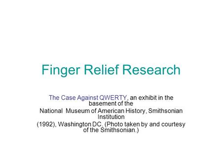 Finger Relief Research The Case Against QWERTY, an exhibit in the basement of the National Museum of American History, Smithsonian Institution (1992),