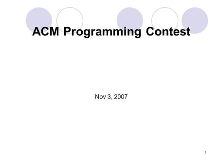 1 ACM Programming Contest Nov 3, 2007. 2 Introduction ACM organized such contests from1977 Contest Regional Qualifying Final Purpose provides college.