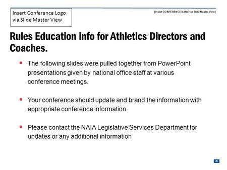 [Insert CONFERENCE NAME via Slide Master View] 1 Insert Conference Logo via Slide Master View Rules Education info for Athletics Directors and Coaches.