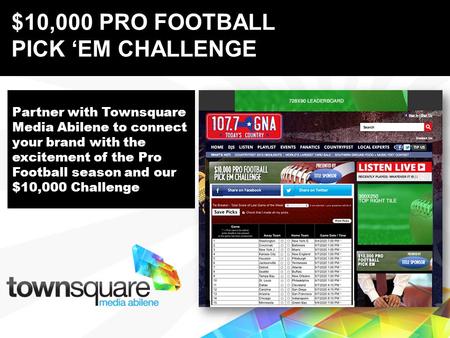 Partner with Townsquare Media Abilene to connect your brand with the excitement of the Pro Football season and our $10,000 Challenge Proprietary & Confidential.