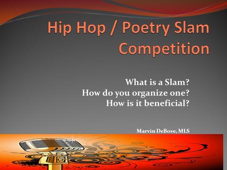 What is a Slam? How do you organize one? How is it beneficial? Marvin DeBose, MLS.