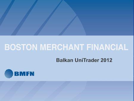 1. Boston Merchant financial Inc. was established in 1988 as an independent brokerage firm We offer Global Brokerage Accounts and instant access to financial.