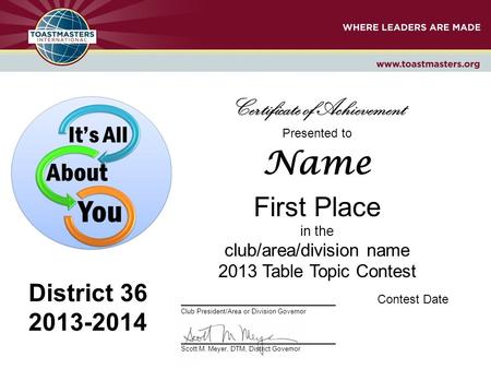 Presented to Name First Place in the club/area/division name 2013 Table Topic Contest _______________________Contest Date Club President/Area or Division.